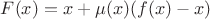 $F(x) = x+\mu (x)(f(x)-x)$
