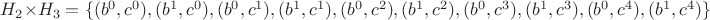 $H_2 \times H_3=\{(b^0,c^0),(b^1,c^0),(b^0,c^1),(b^1,c^1),(b^0,c^2),(b^1,c^2),(b^0,c^3),(b^1,c^3),(b^0,c^4),(b^1,c^4)\}$