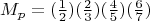\[M_p=(\tfrac{1}{2})(\tfrac{2}{3})(\tfrac{4}{5})(\tfrac{6}{7})\]