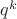 $q^k $