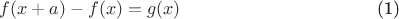 $$ 
\begin{equation} \label{eq_1}
f(x + a) - f(x) = g(x)
\end{equation}
$$