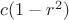 $c (1 - r^2)$