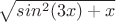 $\sqrt{sin^2(3x) +x}$