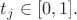 $t_j\in[0,1].$