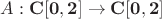 $A:\bf{C}[0, 2] \rightarrow \bf{C}[0, 2]$