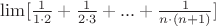 $\lim[{\frac{1}{{1}\cdot{2}}+\frac{1}{{2}\cdot{3}}+...+\frac{1}{{n}\cdot{(n+1)}}}]$