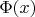 $\Phi (x)$