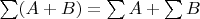 $\sum(A+B) = \sum A + \sum B$