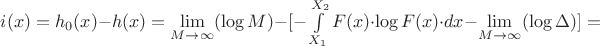 $i(x)=h_0(x)-h(x)=\lim\limits_{M\to\infty}(\log M) - [-\int\limits_{X_1}^{X_2}F(x)\cdot\log F(x)\cdot dx-\lim\limits_{M\to\infty}(\log\Delta)]=$