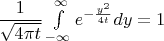 $\dfrac{1}{\sqrt{4\pi t}}\int\limits_{-\infty}^{\infty} e^{-\frac{y^2}{4t}}dy=1$