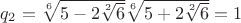 $q_2=\sqrt[6]{5-2\sqrt[2]{6}}  \sqrt[6]{5+2\sqrt[2]{6}}=1$