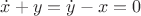 $\dot x + y = \dot y - x = 0$