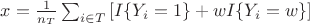 $x=\frac{1}{n_T}\sum_{i\in T}\left[I\{Y_i=1\}+wI\{Y_i=w\}\right]$