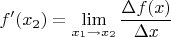 \displaystyle f'(x_2)=\lim_{x_1\rightarrow  x_2}}\frac{\Delta f(x)}{\Delta x}