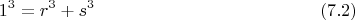$$1^3=r^3+s^3 \eqno (7.2) $$