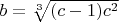 $b = \sqrt[3] {(c - 1)c^2}$