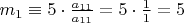 $m_1\equiv 5\cdot\frac{a_{11}}{a_{11}}=5\cdot\frac{1}{1}=5$