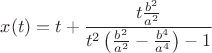 $$x(t)=t+\frac{t\frac{b^2}{a^2}}{t^2\left(\frac{b^2}{a^2}-\frac{b^4}{a^4}\right)-1}$$