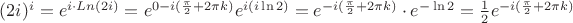 $ (2i)^i=e^{i \cdot Ln(2i)}=e^{0-i(\frac{\pi}{2}+2 \pi k)}e^{i(i\ln2)}=e^{-i(\frac{\pi}{2}+2 \pi k)}\cdot e^{-\ln2}=\frac{1}{2} e^{-i(\frac{\pi}{2}+2 \pi k)}$