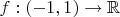 $f:(-1,1)\to\mathbb{R}$