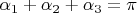 $\alpha_1+\alpha_2+\alpha_3=\pi$