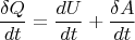 $$\frac {\delta Q}{dt}=\frac {dU}{dt}+\frac {\delta A}{dt}$$