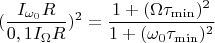 $$ (\frac {I_{\omega_0}R}{0,1I_{\Omega}R})^2= \frac {1+(\Omega\tau_{\min})^2}{1+(\omega_0\tau_{\min})^2}$$