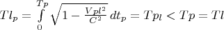 $ Tl_p=\int\limits_{0}^{Tp} \sqrt{1-\frac{Vpl^2}{C^2}} \, dt_p = Tp_l < Tp=Tl $