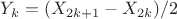 $Y_k = (X_{2k+1} - X_{2k})/2$