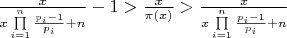 $\frac{x}{{x\prod\limits_{i = 1}^n {\frac{{{p_i} - 1}}{{{p_i}}} + n} }} - 1 > \frac{x}{{\pi \left( x \right)}} > \frac{x}{{x\prod\limits_{i = 1}^n {\frac{{{p_i} - 1}}{{{p_i}}} + n} }}$