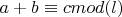 $a+b\equiv c  mod (l)$