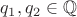 $q_1,q_2\in \mathbb{Q}$