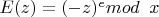 $E(z) = (-z)^e mod\verb