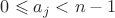 $0 \leqslant a_j<n-1$