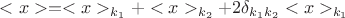 $<x> = <x>_{k_1}+<x>_{k_2}+2\delta_{k_1k_2}<x>_{k_1}$ $<x> = <x>_{k_1}+<x>_{k_2}+2\delta_{k_1k_2}<x>_{k_1}$