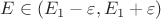$E\in (E_1-\varepsilon,E_1+\varepsilon)$