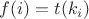 $f(i)=t(k_i)$