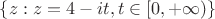 $\{ z:z=4-it, t\in \left [0,+\infty \right) \}$