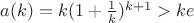$a(k)=k(1+\frac 1k)^{k+1}>ke$ $a(k)=k(1+\frac 1k)^{k+1}>ke$