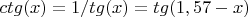 $ctg(x)=1/tg(x)= tg(1,57-x)$