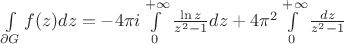 $\int\limits_{\partial G} f(z)dz = - 4 \pi i \int\limits_0 ^{+\infty} \frac{\ln z}{z^2-1} dz +4 \pi ^2 \int\limits_0 ^{+\infty} \frac{dz}{z^2-1}$