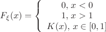 $F_\xi(x) = \left\lbrace\begin{array}{c c}{0,\, x < 0}  \\ {1,\, x > 1} \\{K(x), \,x \in [0, 1]}{\end{array}}\right$