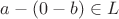 $a - (0 - b) \in L$