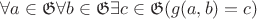 $\forall a \in \mathfrak{G} \forall b \in \mathfrak{G}  \exists c \in \mathfrak{G} (g(a,b)=c) $
