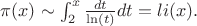 $\pi(x) \sim \int_{2}^{x}{\frac {dt} {\ln(t)}dt}=li(x).$