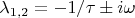 $\lambda_{1,2}=-1/\tau\pm i\omega$
