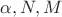 $\alpha, N, M$