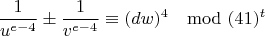 $$\frac{1}{u^{e-4}}\pm\frac{1}{v^{e-4}}\equiv (dw)^4 \mod (41)^t$$