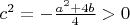 $c^2=-\frac{a^2+4b}{4}>0$