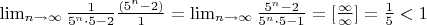 $\lim_{n\to \infty}{\frac{1}{5^n\cdot 5-2}\frac{(5^n-2)}{1}}=\lim_{n\to \infty}{\frac{5^n-2}{5^n\cdot 5-1}}=[\frac{\infty}{\infty}]=\frac15<1$